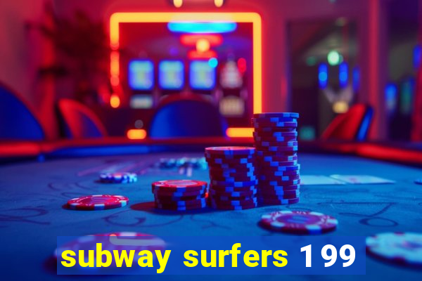 subway surfers 1 99